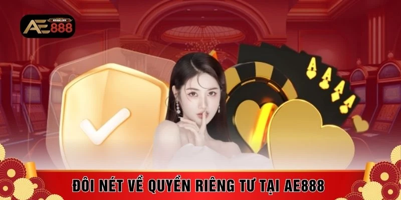 Đôi nét về quyền riêng tư tại AE888 